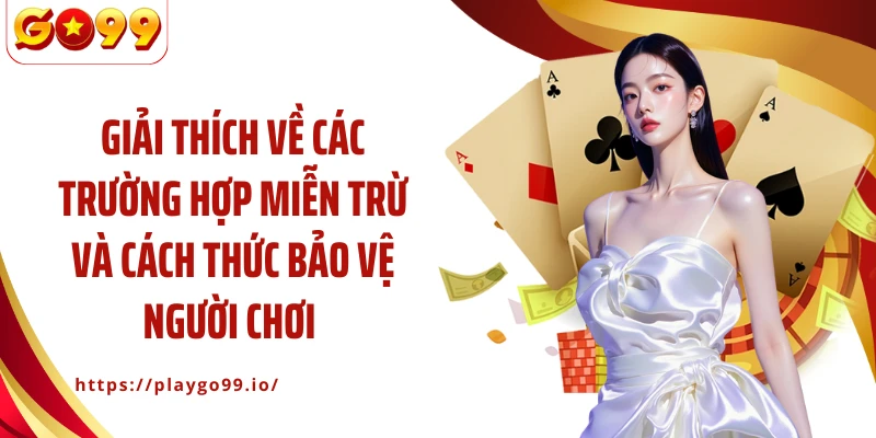 Giải thích về các trường hợp miễn trừ và cách thức bảo vệ người chơi