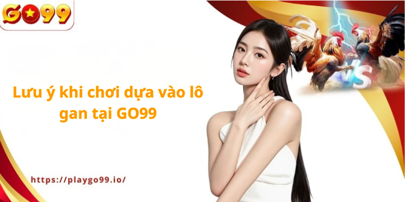 Lô gan xổ số miền Bắc có gì HOT tại GO99